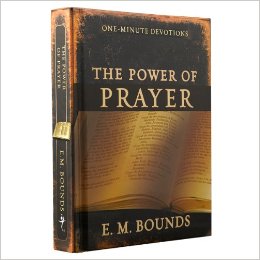 The Power of Prayer: One minute Devotions – E.M.Bounds